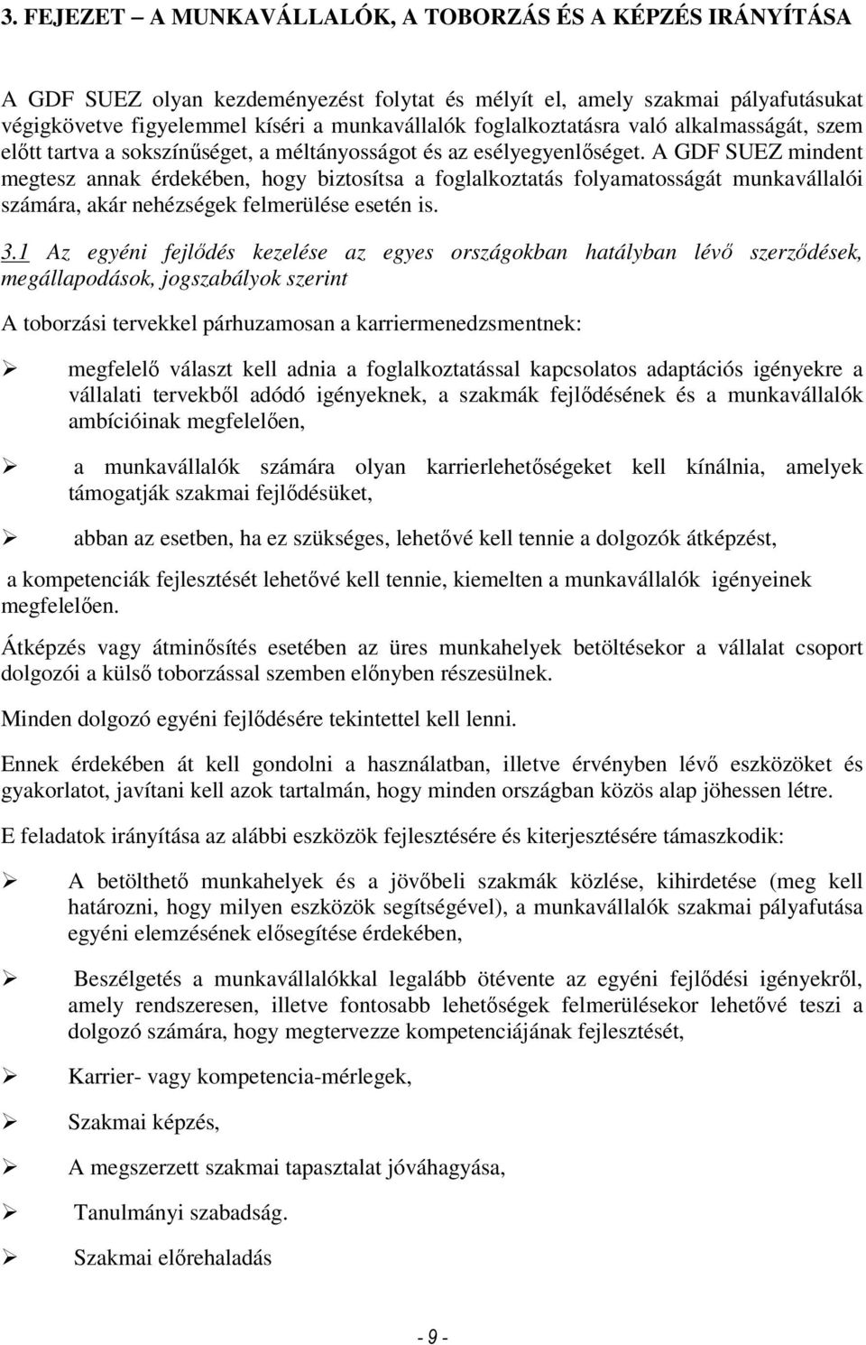 A GDF SUEZ mindent megtesz annak érdekében, hogy biztosítsa a foglalkoztatás folyamatosságát munkavállalói számára, akár nehézségek felmerülése esetén is. 3.