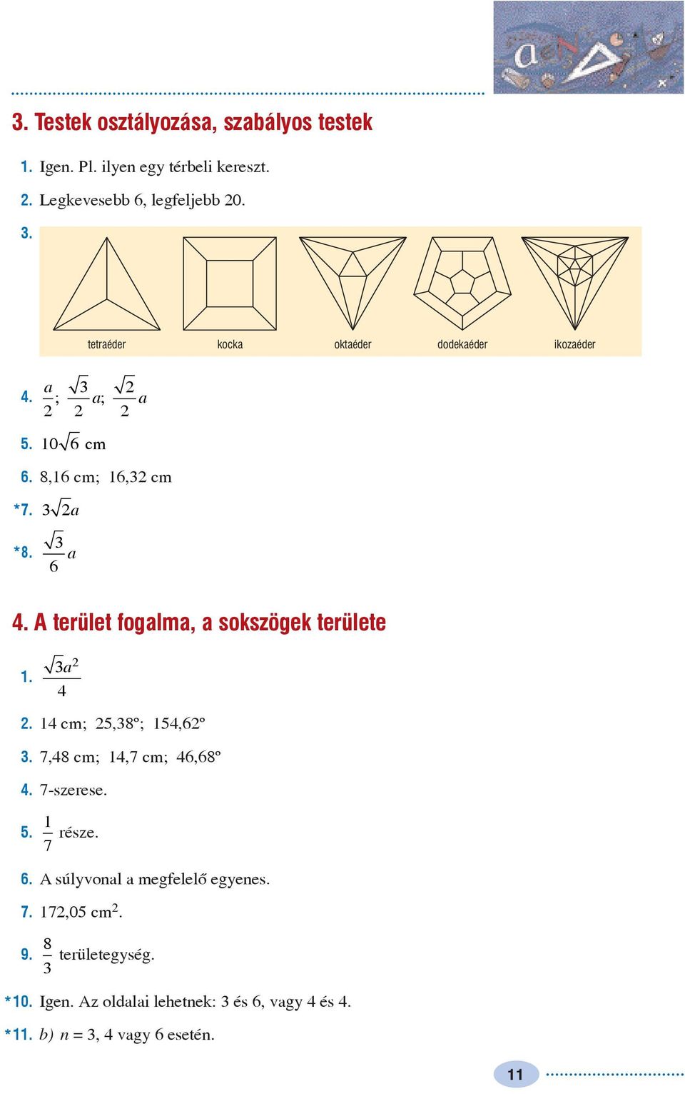 A terület fogalma, a sokszögek területe. a. cm; 5,8º; 5,6º. 7,8 cm;,7 cm; 6,68º. 7-szerese. 5. része. 7 6.