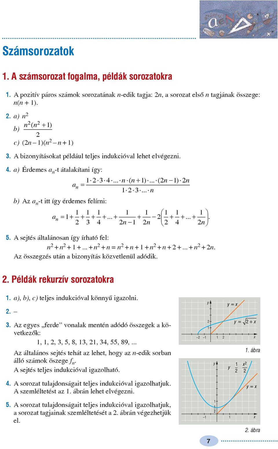 A sejtés általánosan íg írható fel: n + n + +... + n + n = n + n + +n + n + +... + n +n. Az összegzés után a bizonítás közvetlenül adódik.. Példák rekurzív sorozatokra.