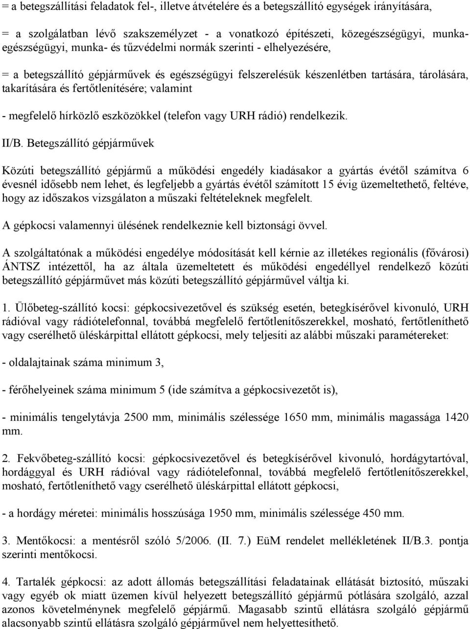 megfelelő hírközlő eszközökkel (telefon vagy URH rádió) rendelkezik. II/B.