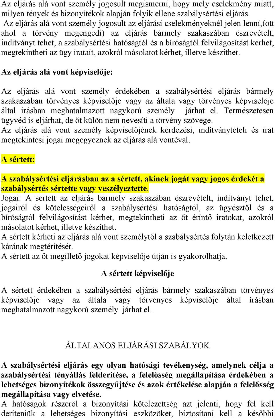 és a bíróságtól felvilágosítást kérhet, megtekintheti az ügy iratait, azokról másolatot kérhet, illetve készíthet.