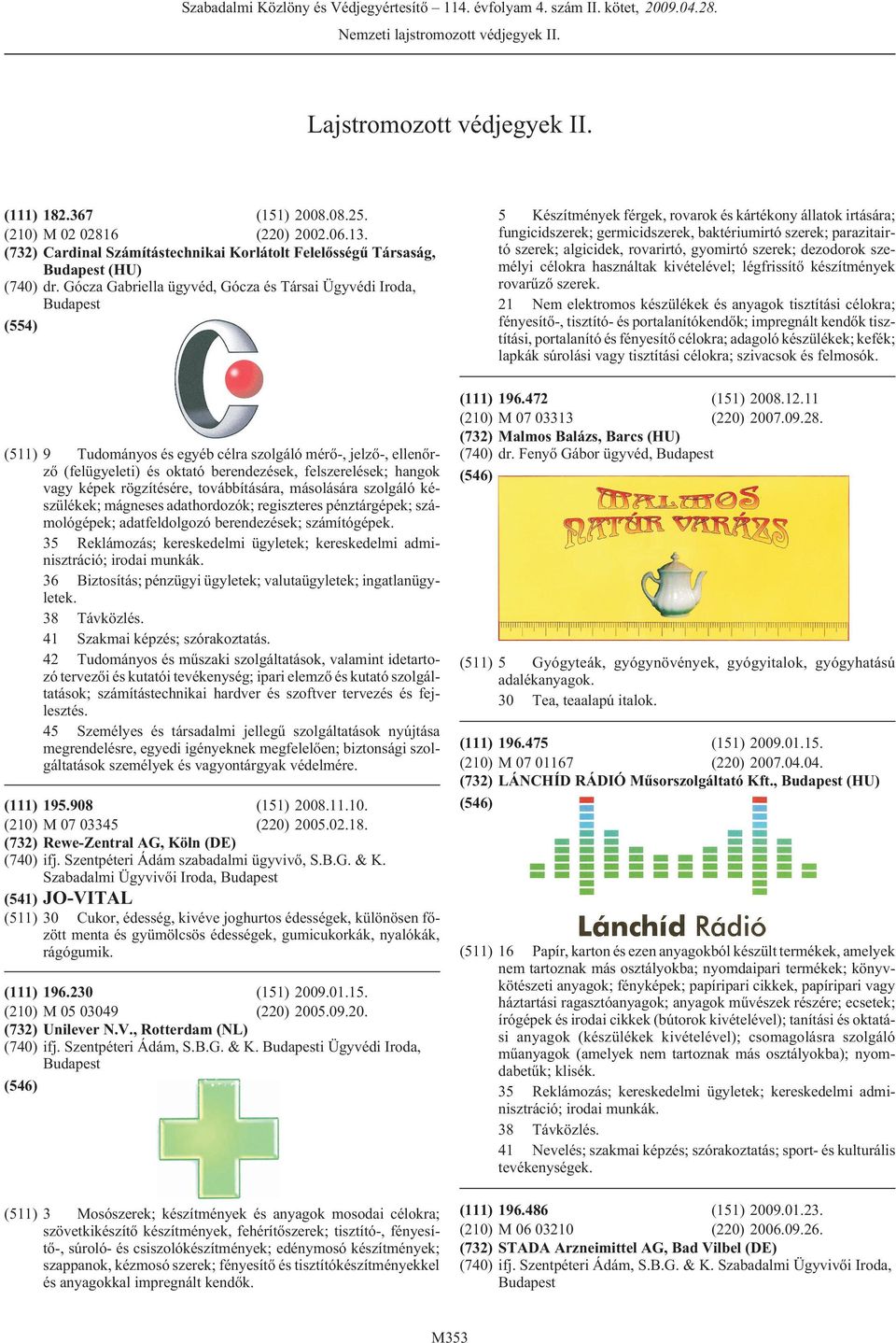 célokra használtak kivételével; légfrissítõ készítmények rovarûzõ szerek.