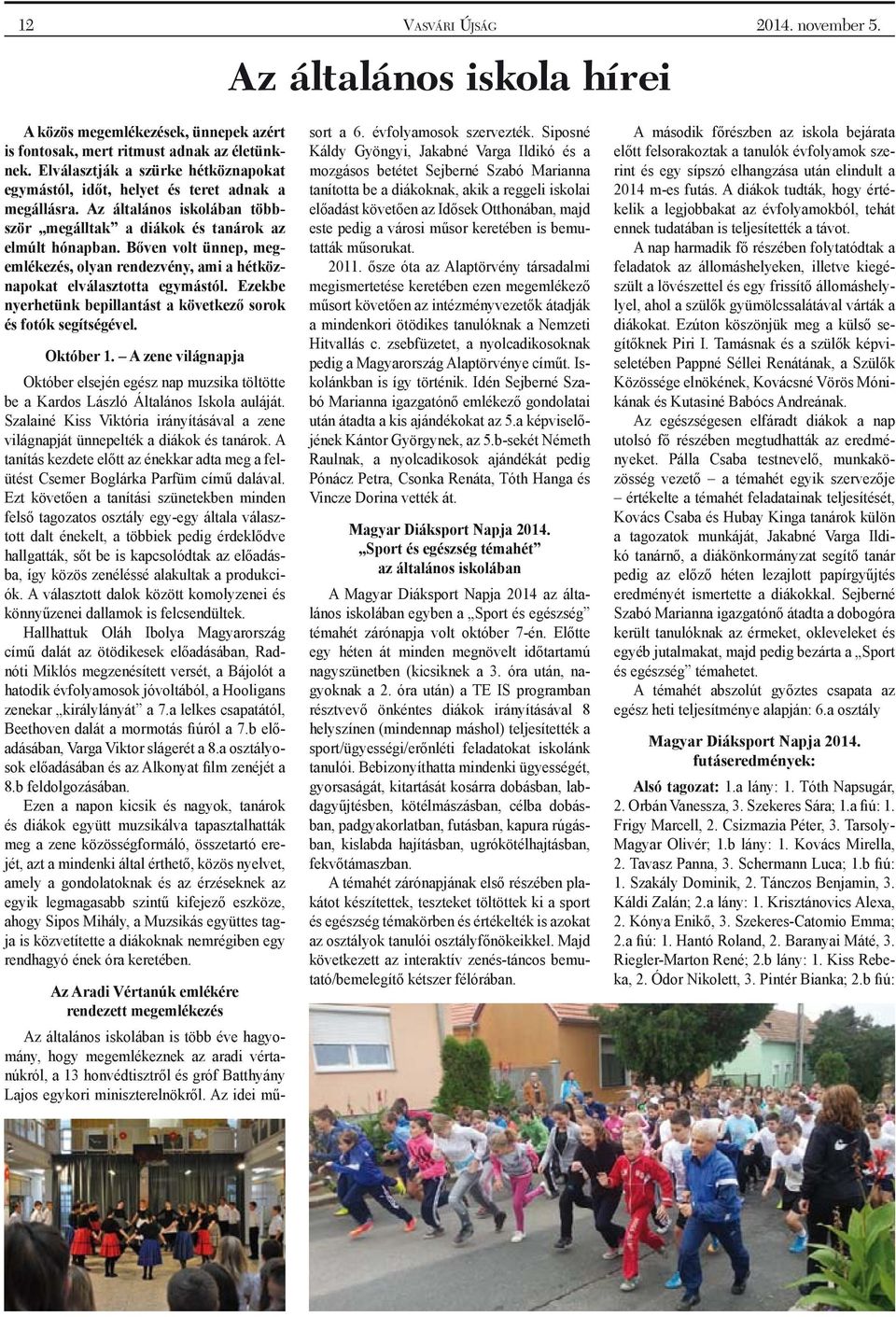 Bőven volt ünnep, megemlékezés, olyan rendezvény, ami a hétköznapokat elválasztotta egymástól. Ezekbe nyerhetünk bepillantást a következő sorok és fotók segítségével. Október 1.