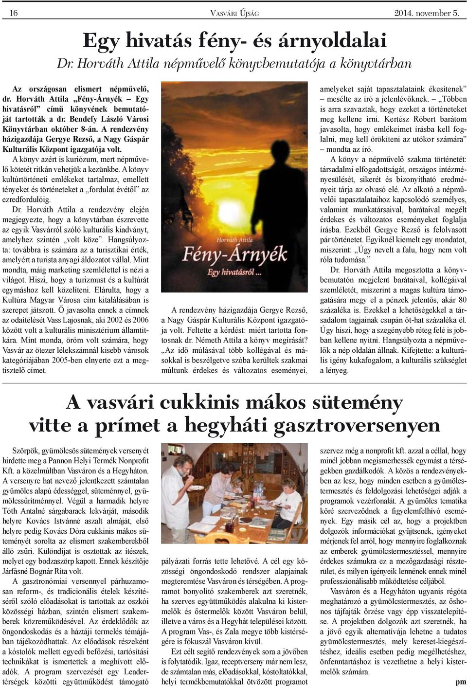 A rendezvény házigazdája Gergye Rezső, a Nagy Gáspár Kulturális Központ igazgatója volt. A könyv azért is kuriózum, mert népművelő kötetét ritkán vehetjük a kezünkbe.