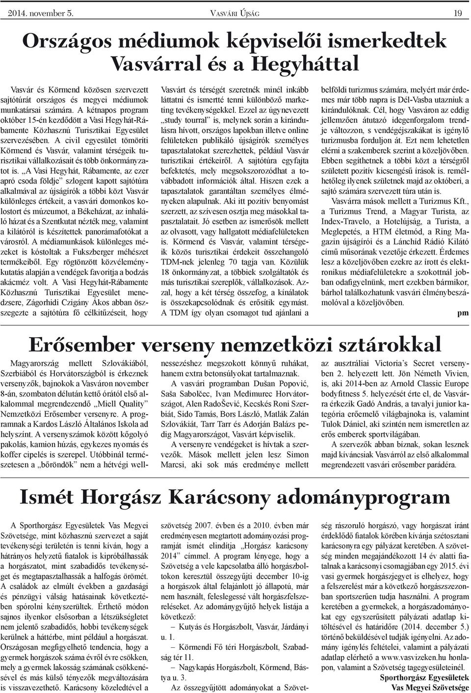 A civil egyesület tömöríti Körmend és Vasvár, valamint térségeik turisztikai vállalkozásait és több önkormányzatot is.