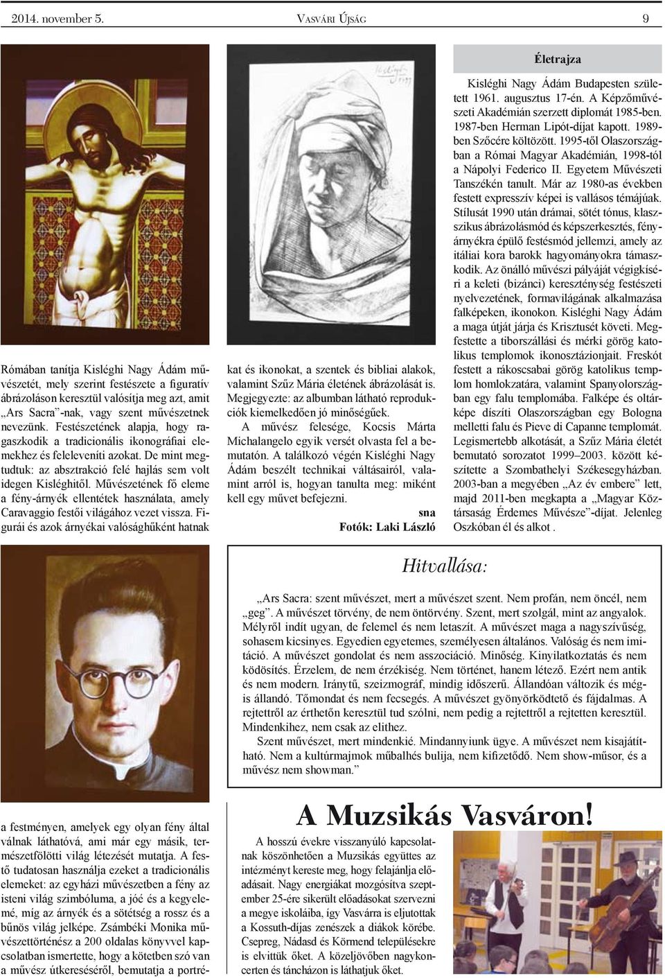 Festészetének alapja, hogy ragaszkodik a tradicionális ikonográfiai elemekhez és feleleveníti azokat. De mint megtudtuk: az absztrakció felé hajlás sem volt idegen Kisléghitől.