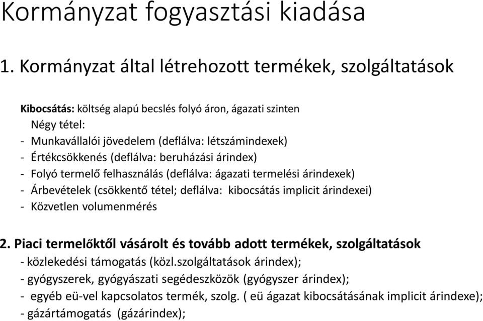 Értékcsökkenés (deflálva: beruházási árindex) - Folyó termelő felhasználás (deflálva: ágazati termelési árindexek) - Árbevételek (csökkentő tétel; deflálva: kibocsátás implicit