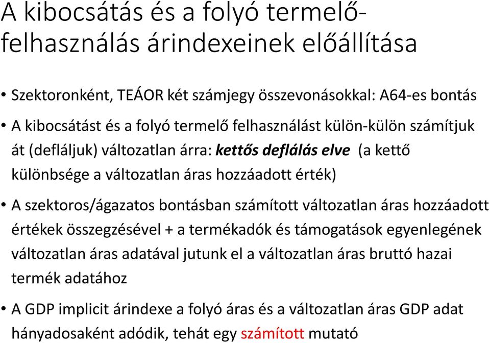 szektoros/ágazatos bontásban számított változatlan áras hozzáadott értékek összegzésével + a termékadók és támogatások egyenlegének változatlan áras adatával