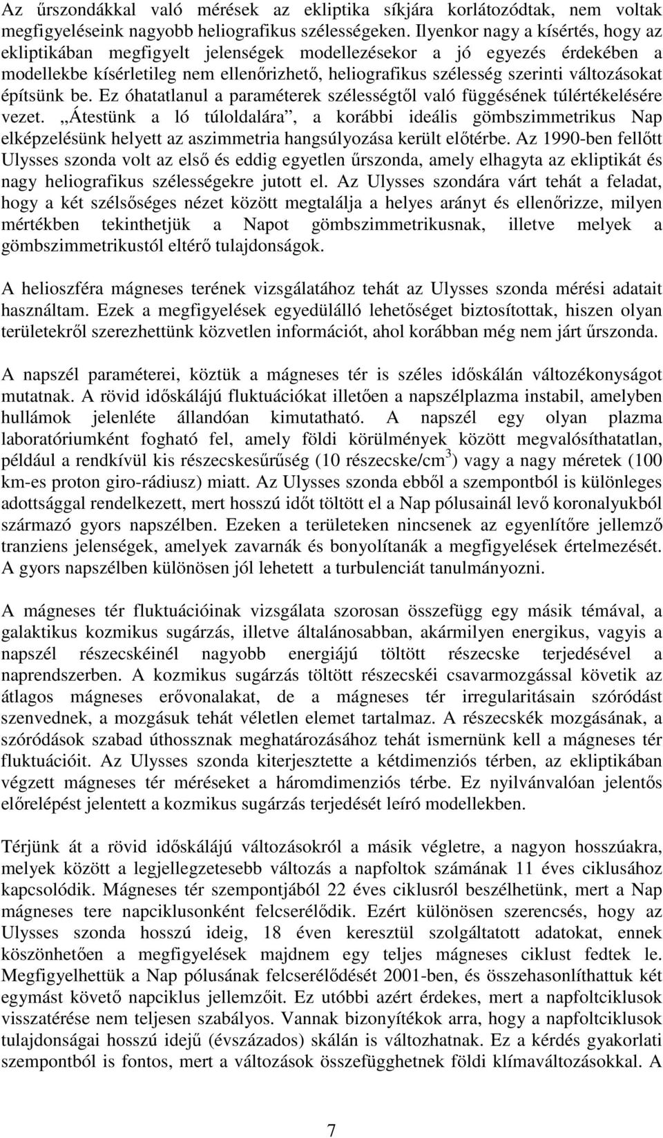 építsünk be. Ez óhatatlanul a paraméterek szélességtől való függésének túlértékelésére vezet.