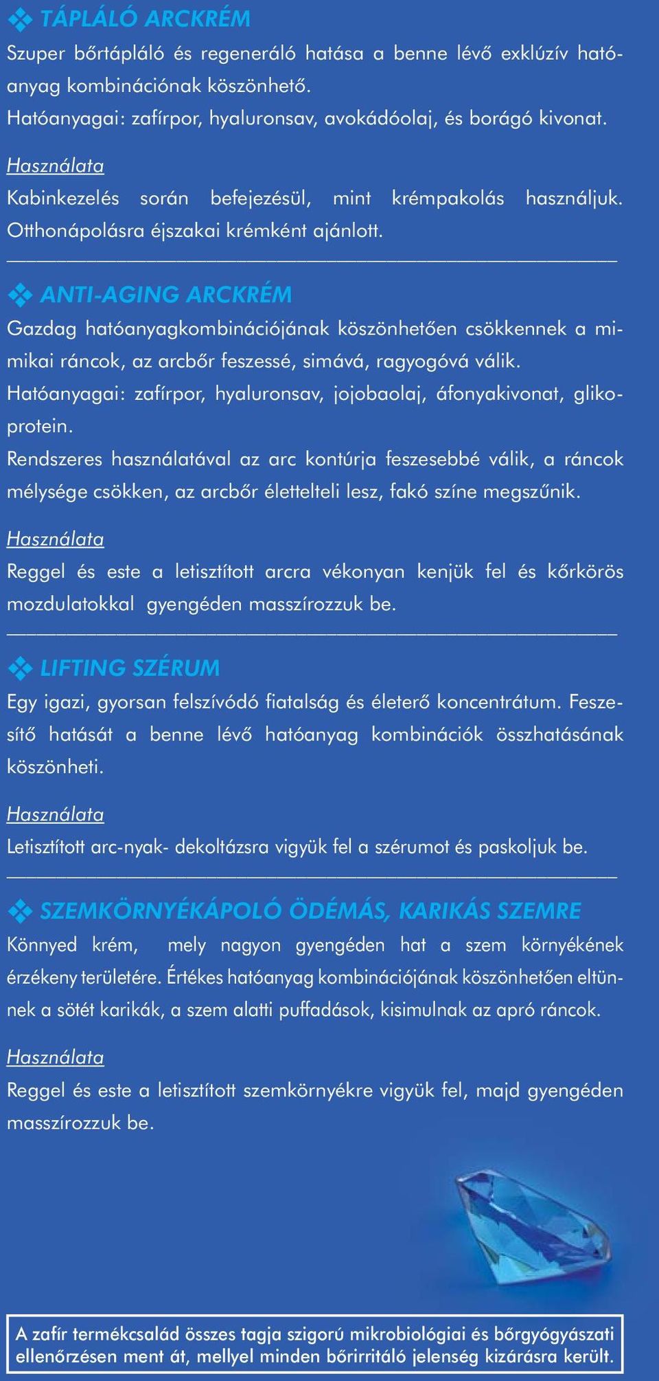 ANTI-AGING ARCKRÉM Gazdag hatóanyagkombinációjának köszönhetôen csökkennek a mimikai ráncok, az arcbôr feszessé, simává, ragyogóvá válik.