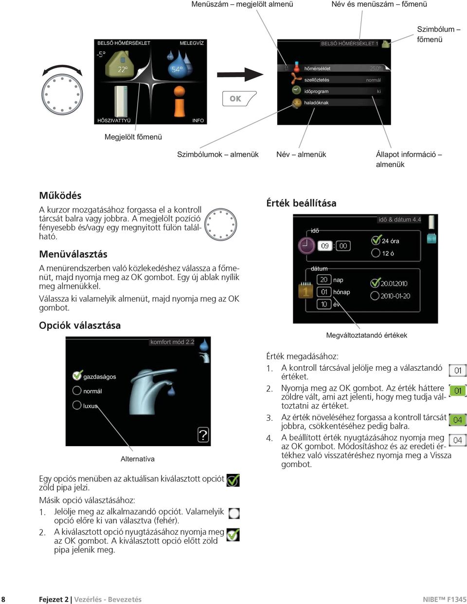 Érték beállítása Opciók választása Érték megadásához: 1. A kontroll tárcsával jelölje meg a választandó értéket. 2. Nyomja meg az OK gombot.