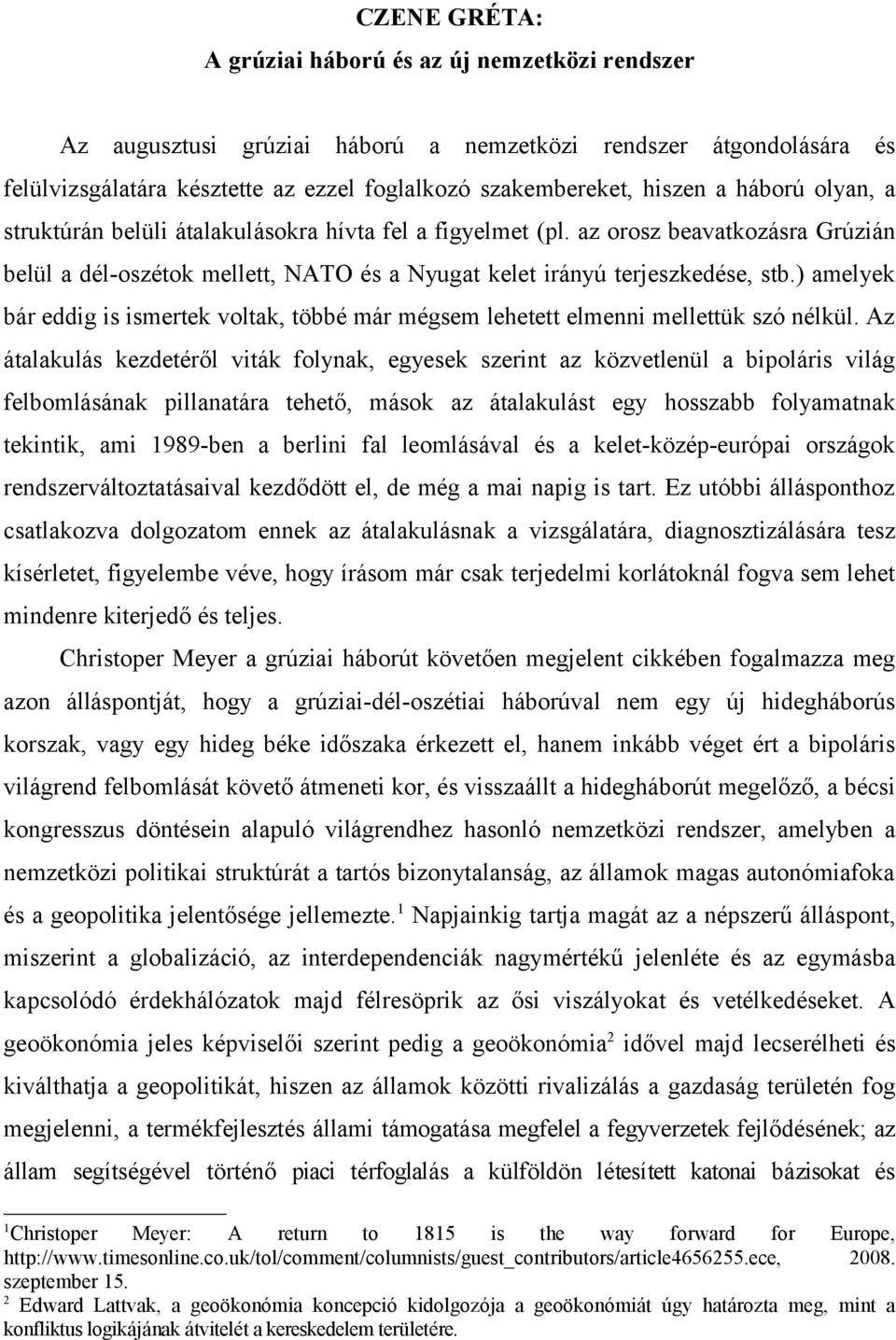 ) amelyek bár eddig is ismertek voltak, többé már mégsem lehetett elmenni mellettük szó nélkül.
