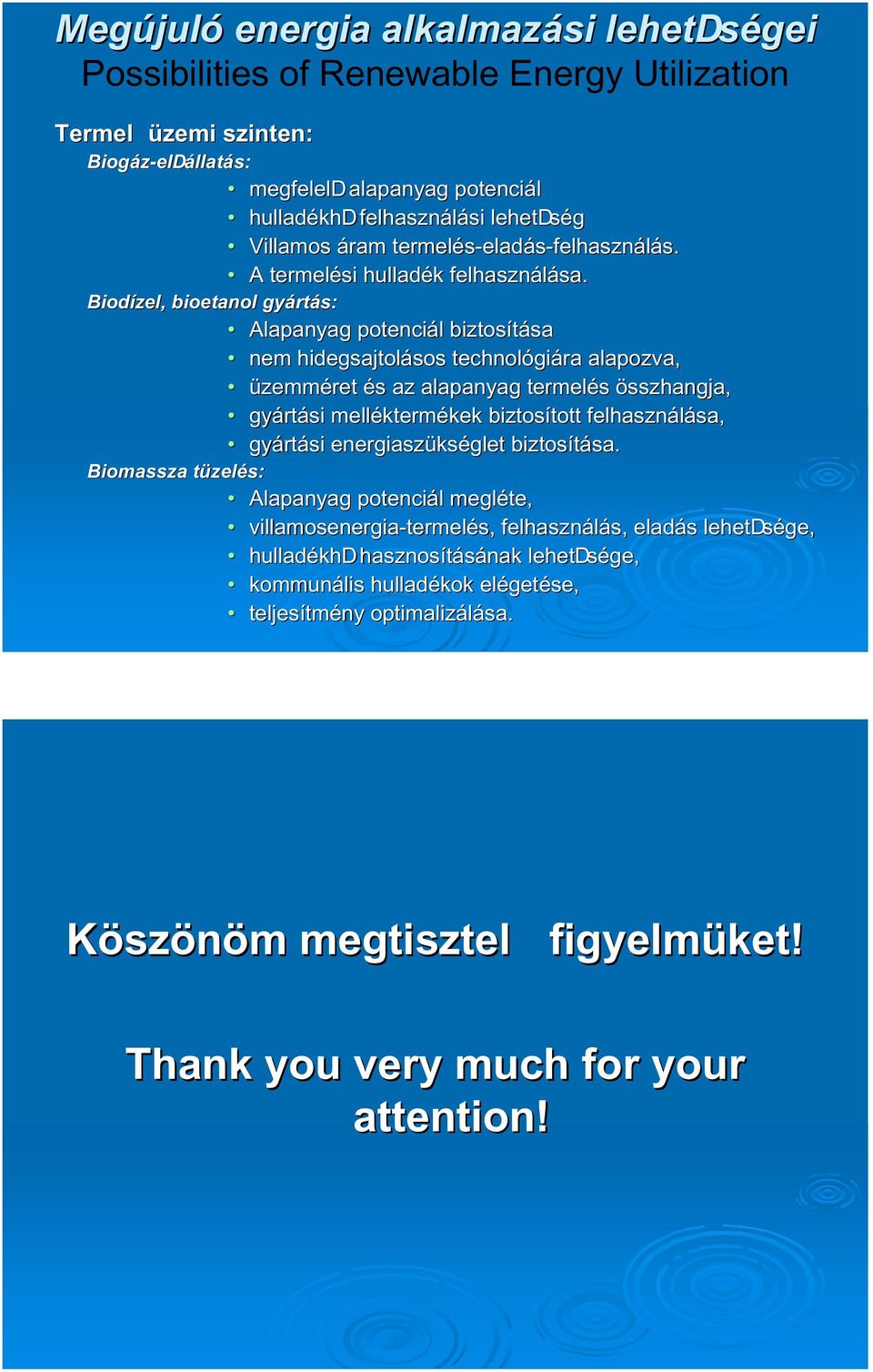 Biodízel, bioetanol gyártás: Alapanyag potenciál biztosítása nem hidegsajtolásos technológiára alapozva, üzemméret és az alapanyag termelés összhangja, gyártási melléktermékek biztosított