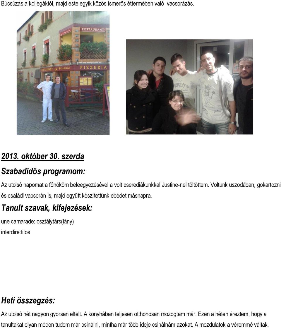 Voltunk uszodában, gokartozni és családi vacsorán is, majd együtt készítettünk ebédet másnapra.
