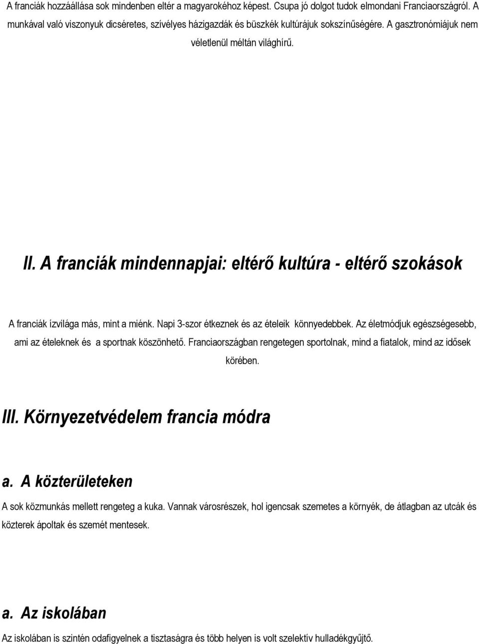 A franciák mindennapjai: eltérő kultúra - eltérő szokások A franciák ízvilága más, mint a miénk. Napi 3-szor étkeznek és az ételeik könnyedebbek.