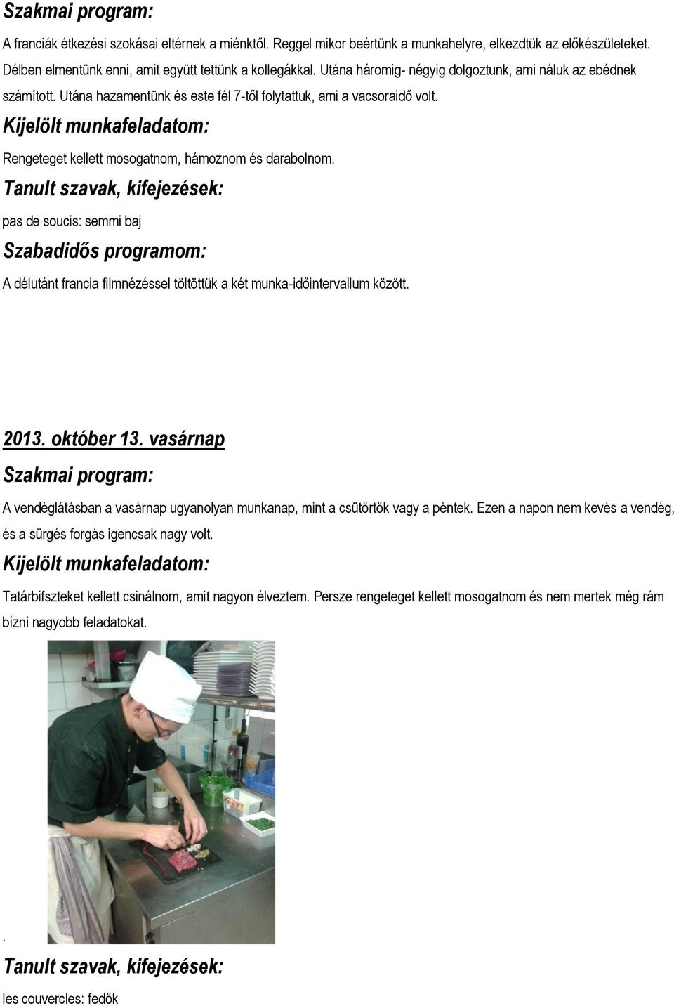 pas de soucis: semmi baj A délutánt francia filmnézéssel töltöttük a két munka-időintervallum között. 2013. október 13.