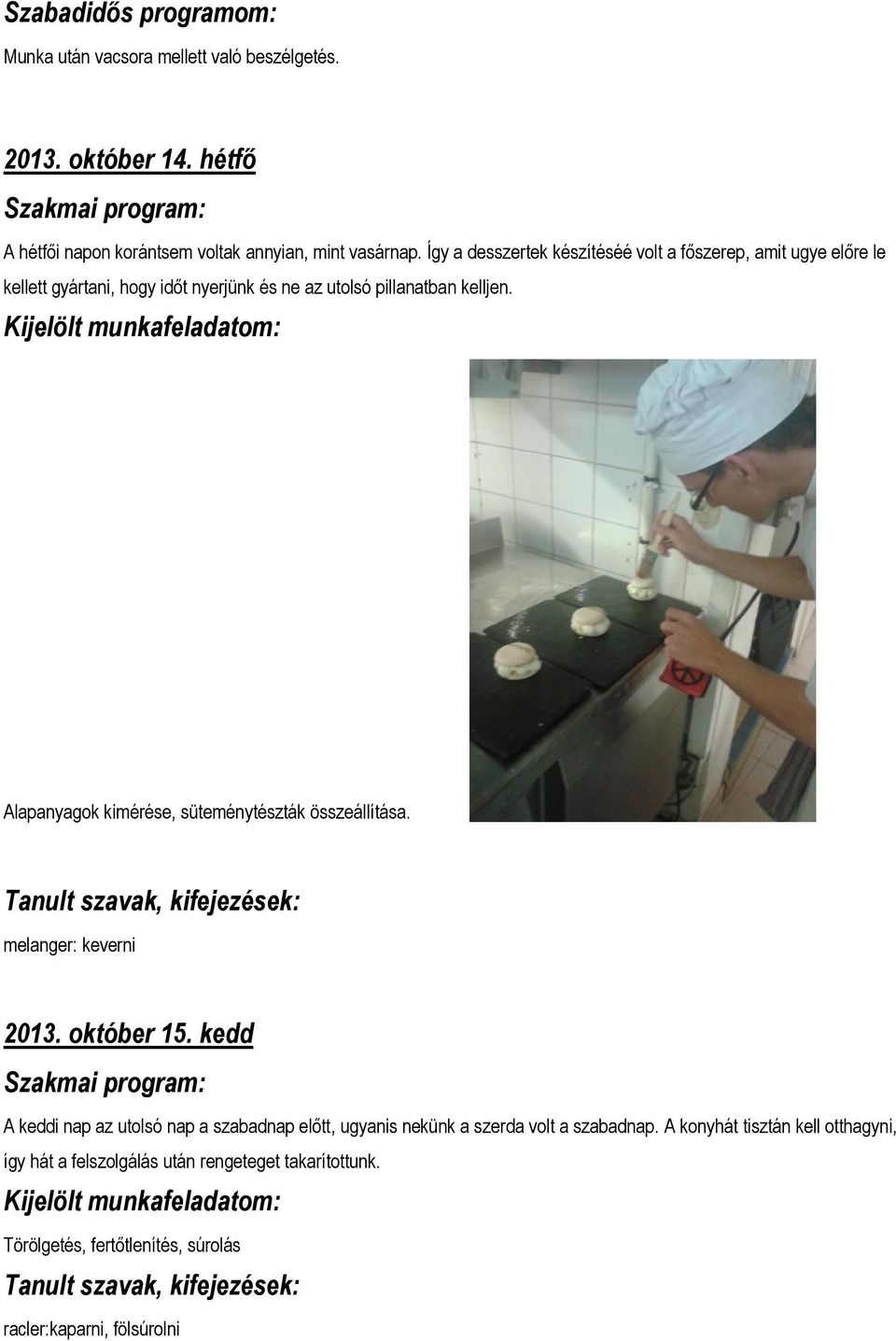 Alapanyagok kimérése, süteménytészták összeállítása. melanger: keverni 2013. október 15.