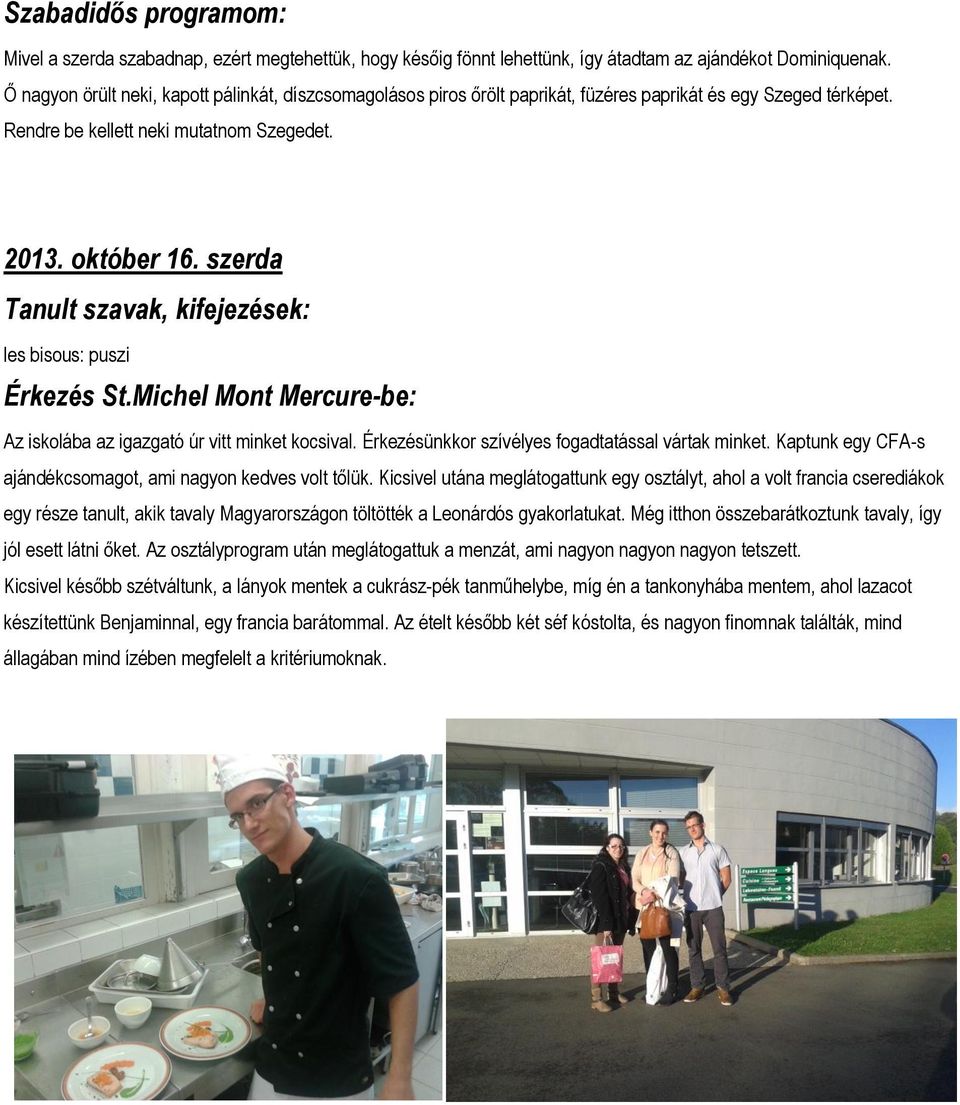szerda les bisous: puszi Érkezés St.Michel Mont Mercure-be: Az iskolába az igazgató úr vitt minket kocsival. Érkezésünkkor szívélyes fogadtatással vártak minket.