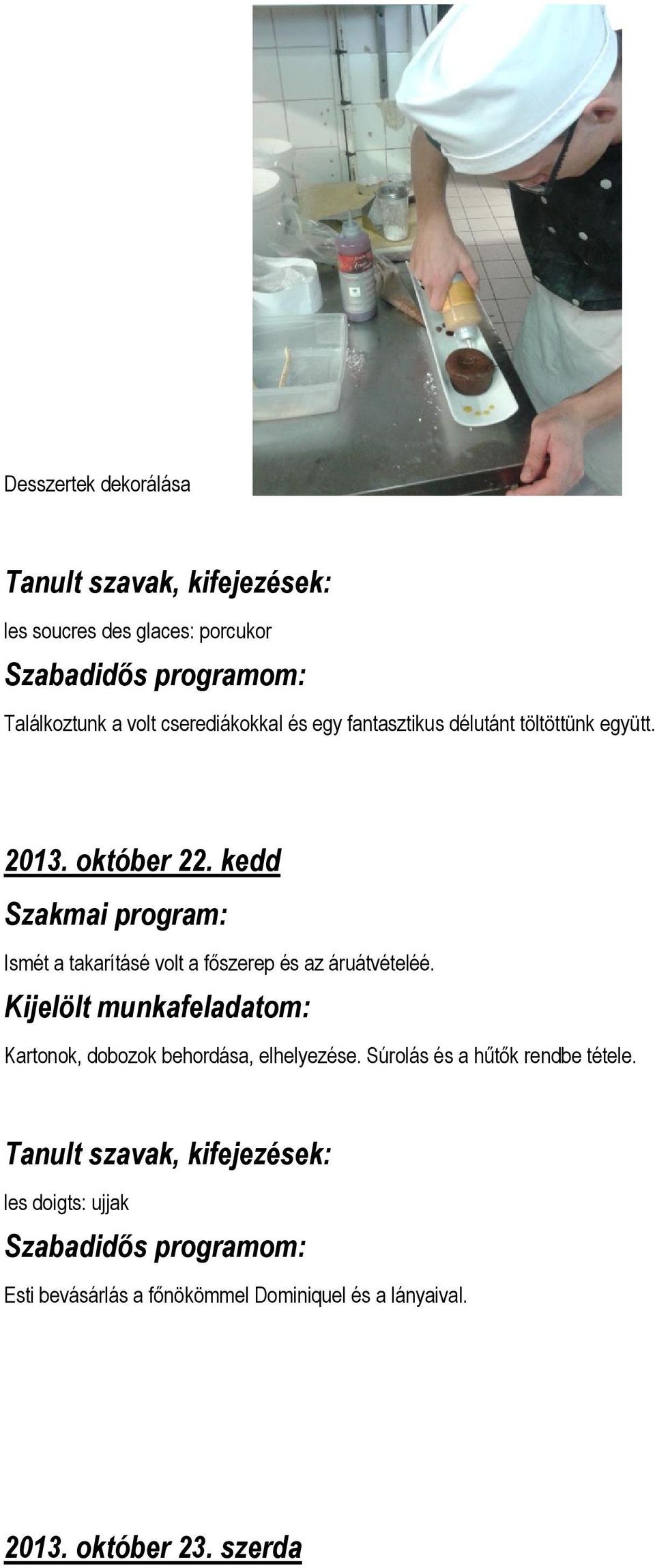 kedd Ismét a takarításé volt a főszerep és az áruátvételéé.