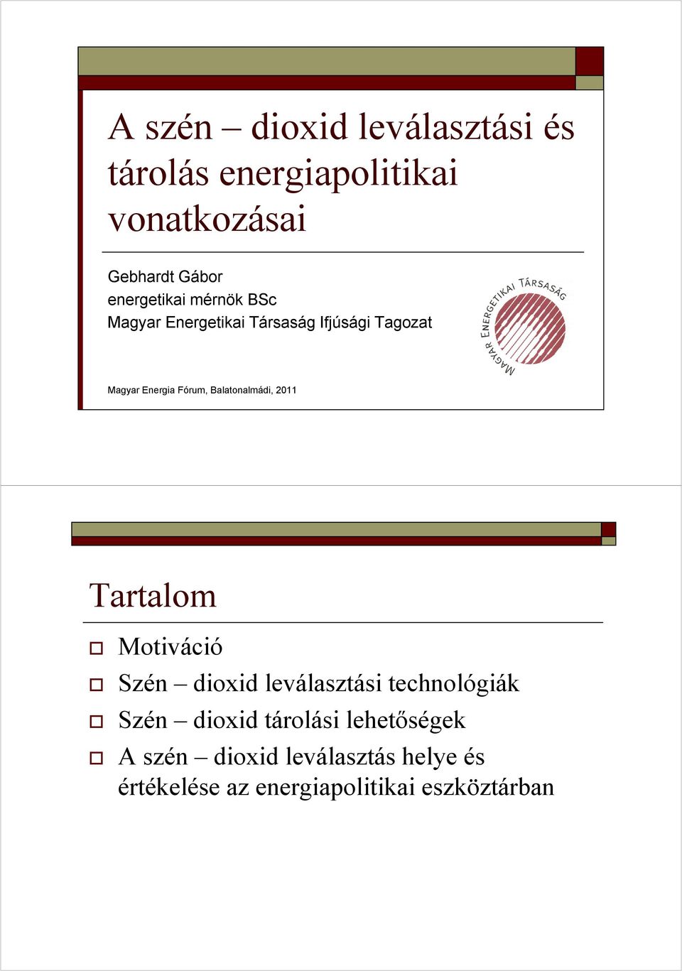 Balatonalmádi, 2011 Tartalom Motiváció Szén dioxid leválasztási technológiák Szén dioxid