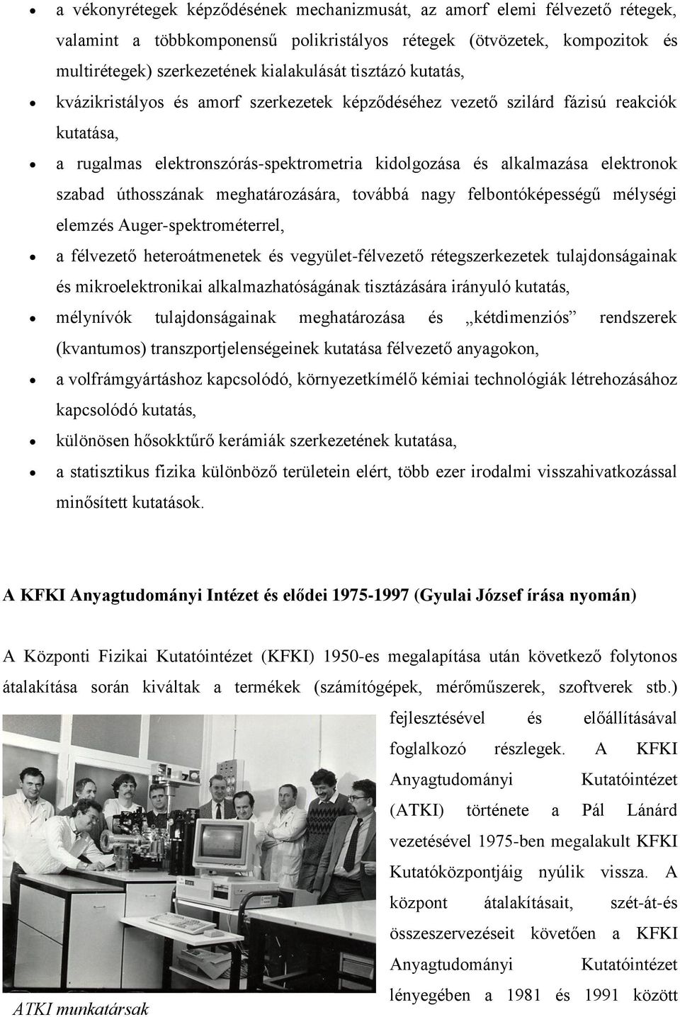 úthosszának meghatározására, továbbá nagy felbontóképességű mélységi elemzés Auger-spektrométerrel, a félvezető heteroátmenetek és vegyület-félvezető rétegszerkezetek tulajdonságainak és