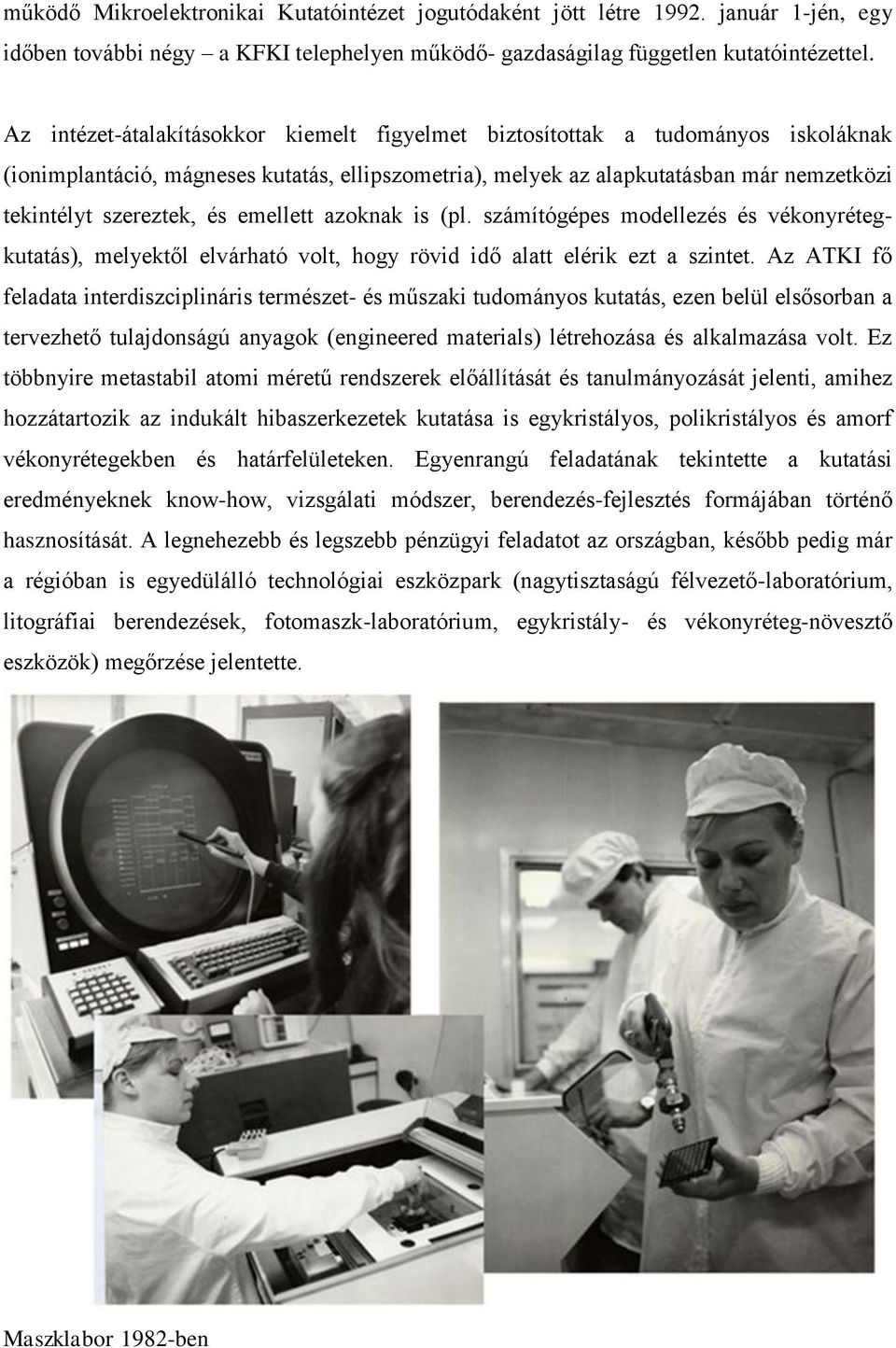emellett azoknak is (pl. számítógépes modellezés és vékonyrétegkutatás), melyektől elvárható volt, hogy rövid idő alatt elérik ezt a szintet.