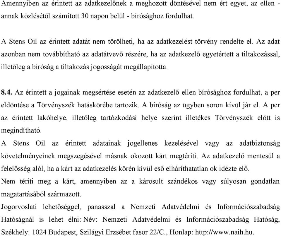 Az adat azonban nem továbbítható az adatátvevő részére, ha az adatkezelő egyetértett a tiltakozással, illetőleg a bíróság a tiltakozás jogosságát megállapította. 8.4.
