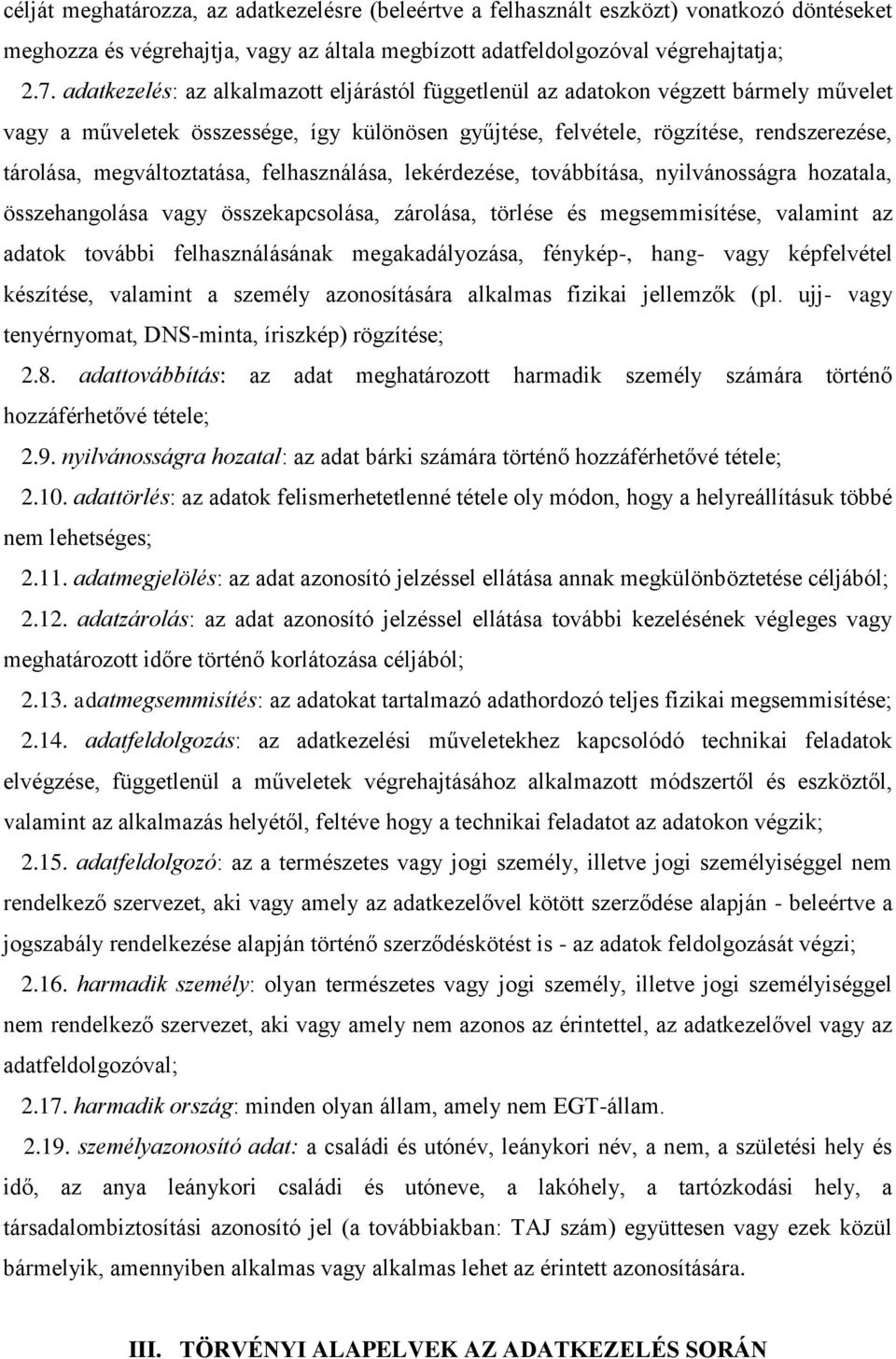 megváltoztatása, felhasználása, lekérdezése, továbbítása, nyilvánosságra hozatala, összehangolása vagy összekapcsolása, zárolása, törlése és megsemmisítése, valamint az adatok további