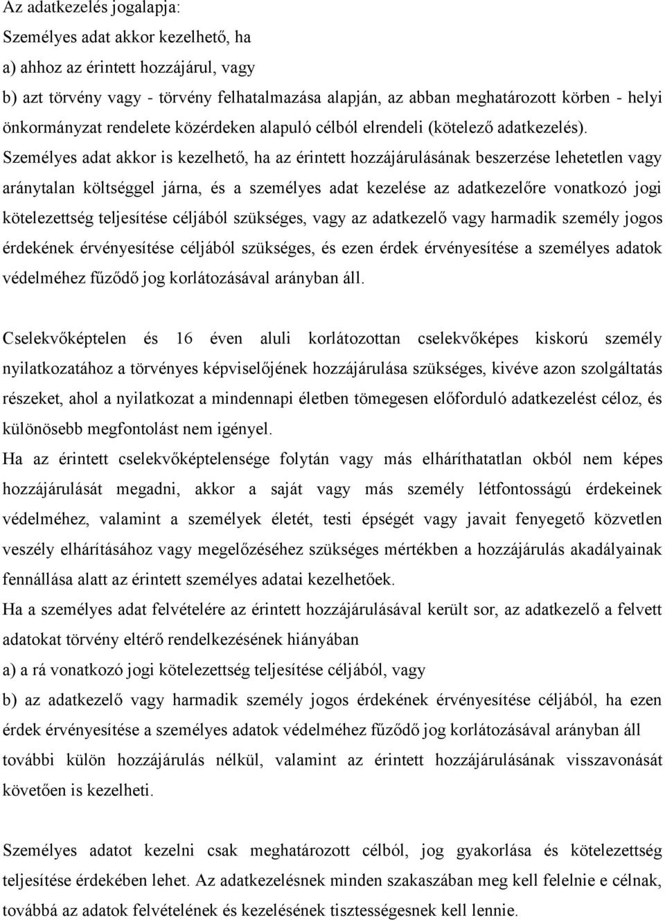 Személyes adat akkor is kezelhető, ha az érintett hozzájárulásának beszerzése lehetetlen vagy aránytalan költséggel járna, és a személyes adat kezelése az adatkezelőre vonatkozó jogi kötelezettség