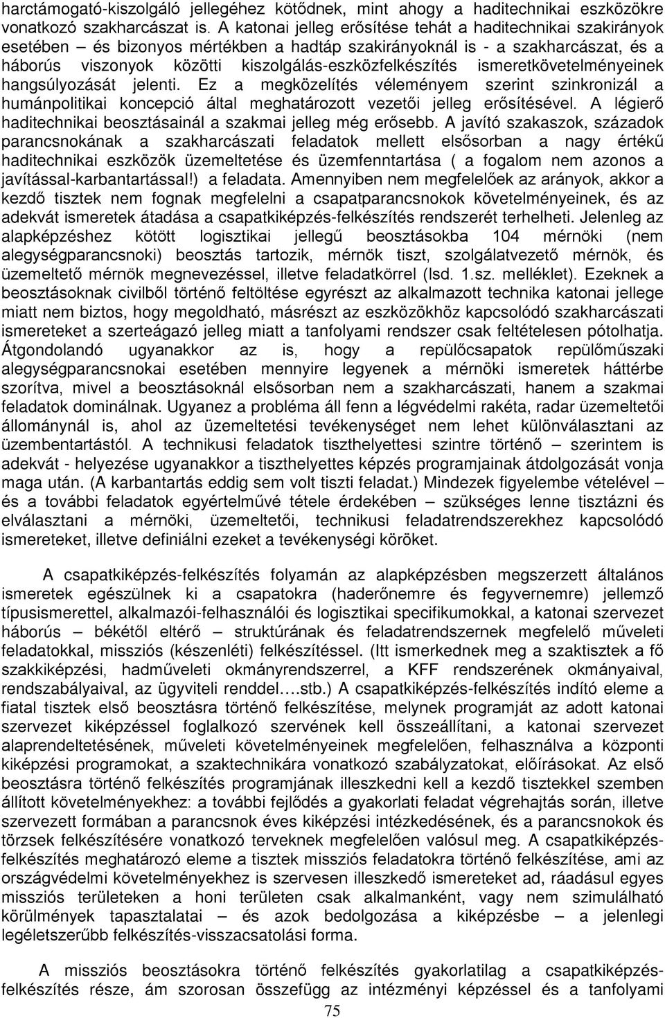 ismeretkövetelményeinek hangsúlyozását jelenti. Ez a megközelítés véleményem szerint szinkronizál a humánpolitikai koncepció által meghatározott vezetői jelleg erősítésével.