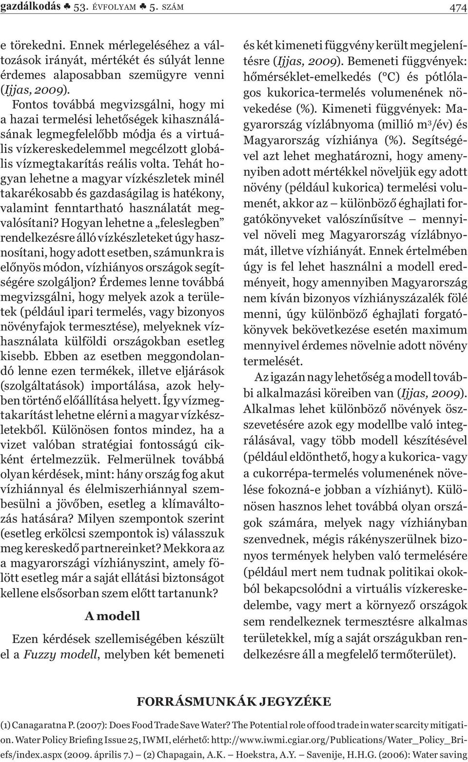 Tehát hogyan lehetne a magyar vízkészletek minél takarékosabb és gazdaságilag is hatékony, valamint fenntartható használatát megvalósítani?