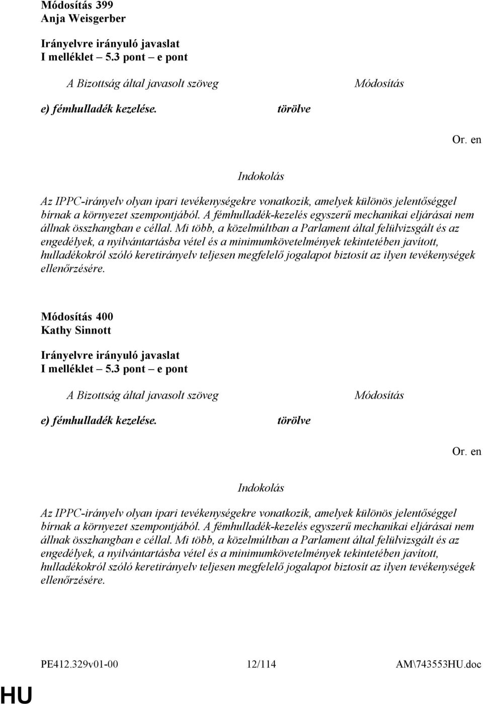 A fémhulladék-kezelés egyszerű mechanikai eljárásai nem állnak összhangban e céllal.