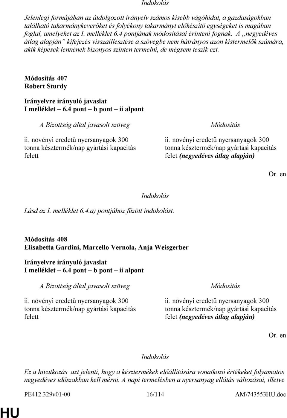 A negyedéves átlag alapján kifejezés visszaillesztése a szövegbe nem hátrányos azon kistermelők számára, akik képesek lennének bizonyos szinten termelni, de mégsem teszik ezt.