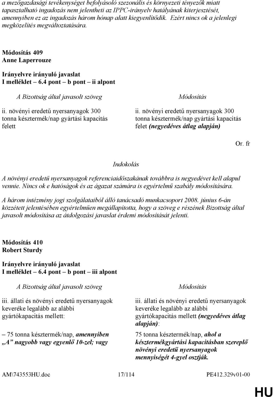 növényi eredetű nyersanyagok 300 tonna késztermék/nap gyártási kapacitás felett ii. növényi eredetű nyersanyagok 300 tonna késztermék/nap gyártási kapacitás felet (negyedéves átlag alapján) Or.