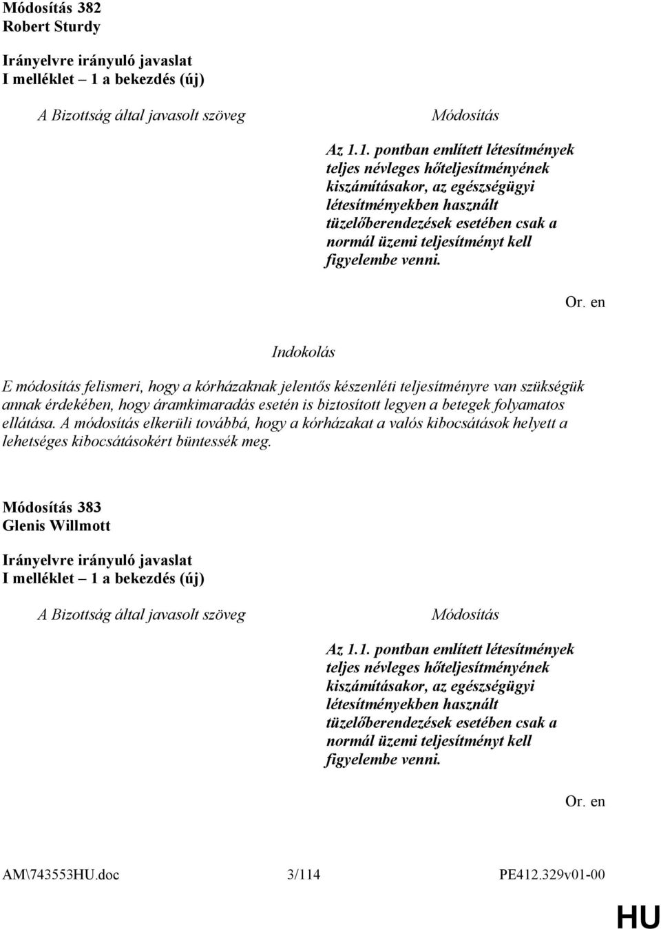 1. pontban említett létesítmények teljes névleges hőteljesítményének kiszámításakor, az egészségügyi létesítményekben használt tüzelőberendezések esetében csak a normál üzemi teljesítményt kell