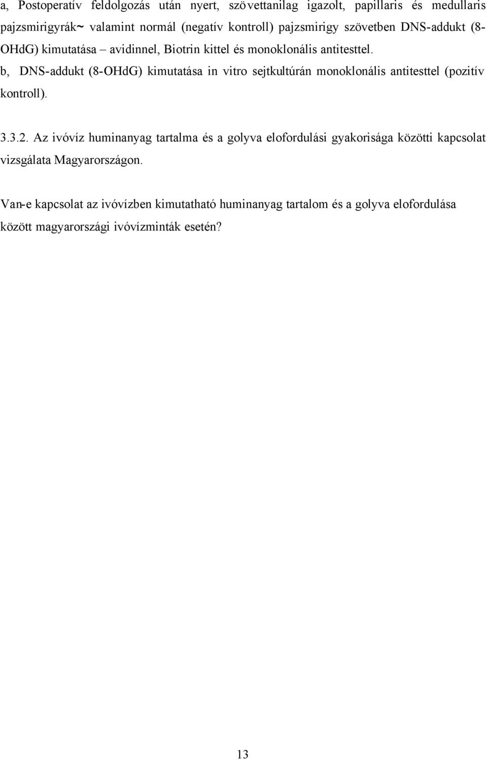 b, DNS-addukt (8-OHdG) kimutatása in vitro sejtkultúrán monoklonális antitesttel (pozitív kontroll). 3.3.2.