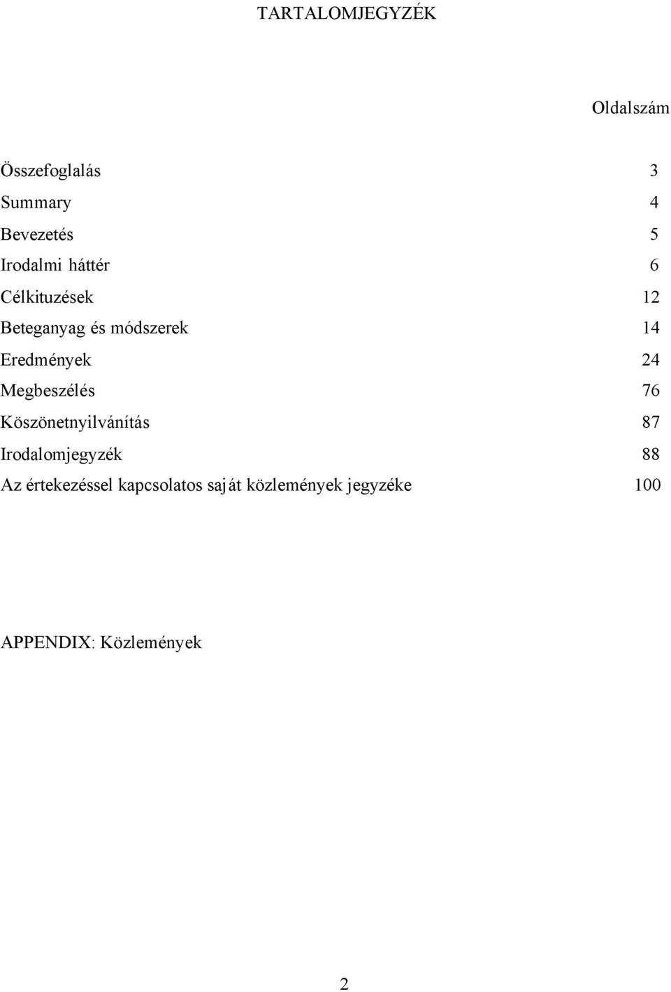 Eredmények 24 Megbeszélés 76 Köszönetnyilvánítás 87 Irodalomjegyzék