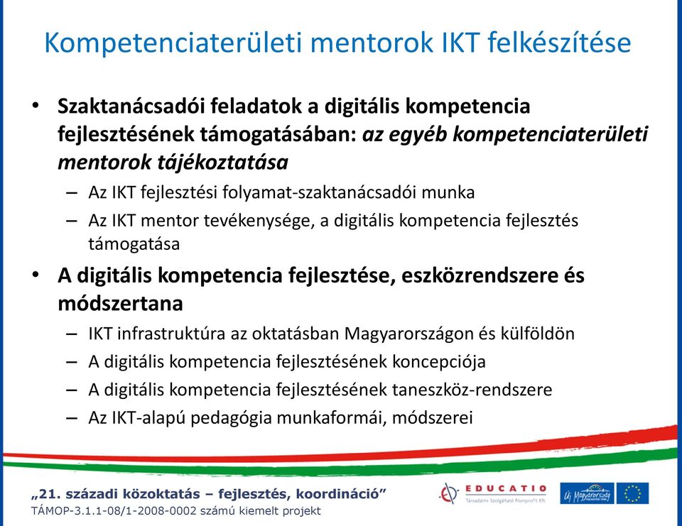 fejlesztés támogatása A digitális kompetencia fejlesztése, eszközrendszere és módszertana IKT infrastruktúra az oktatásban Magyarországon és
