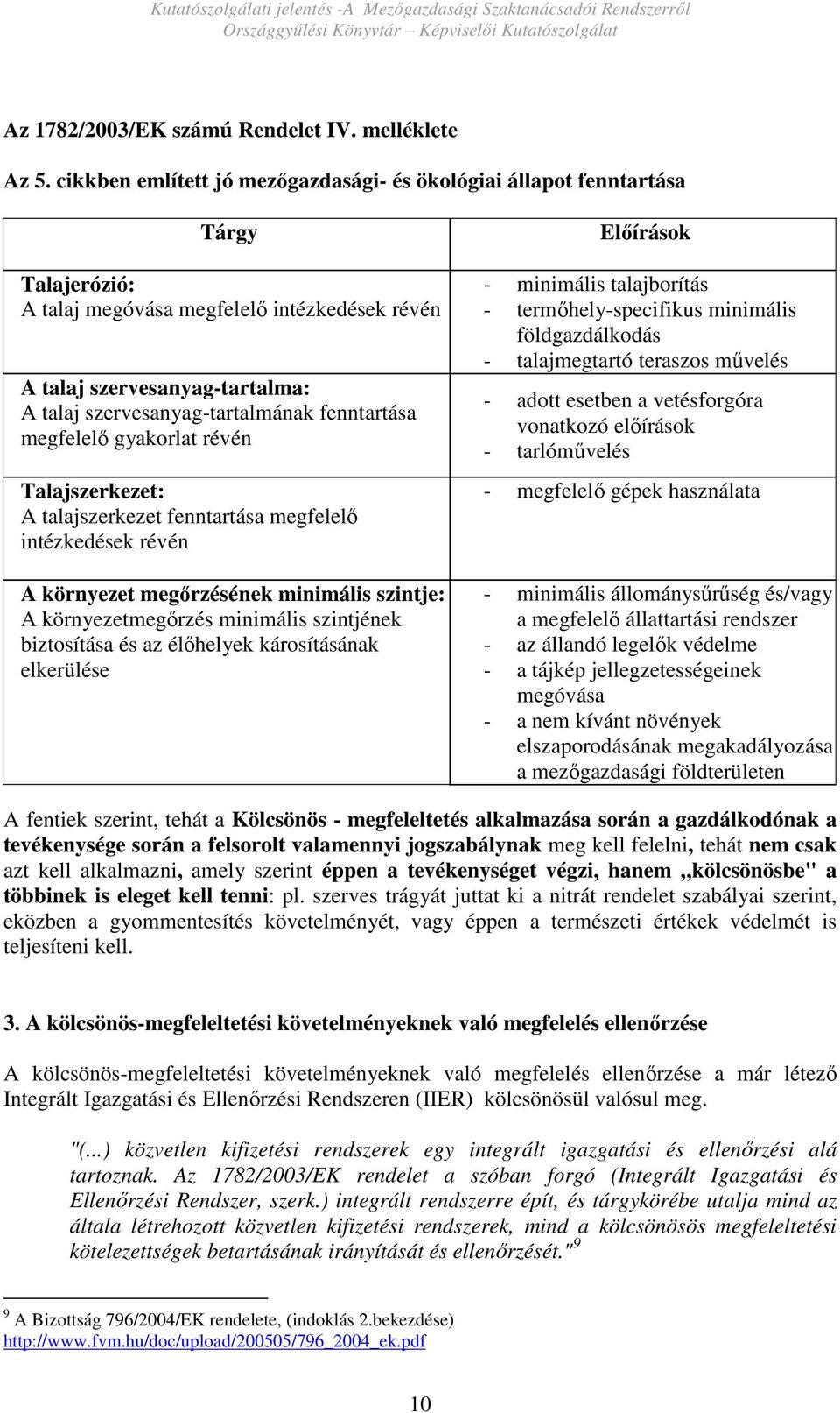fenntartása megfelelı gyakorlat révén Talajszerkezet: A talajszerkezet fenntartása megfelelı intézkedések révén A környezet megırzésének minimális szintje: A környezetmegırzés minimális szintjének