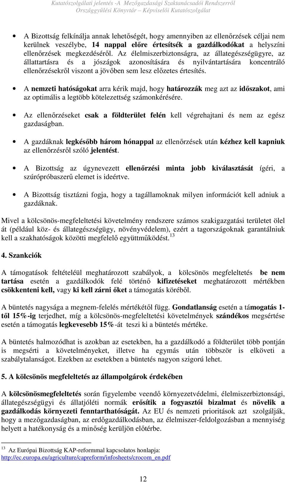 A nemzeti hatóságokat arra kérik majd, hogy határozzák meg azt az idıszakot, ami az optimális a legtöbb kötelezettség számonkérésére.