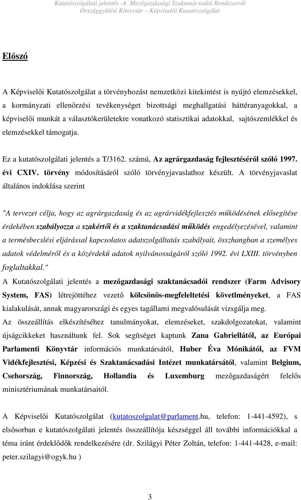 évi CXIV. törvény módosításáról szóló törvényjavaslathoz készült.