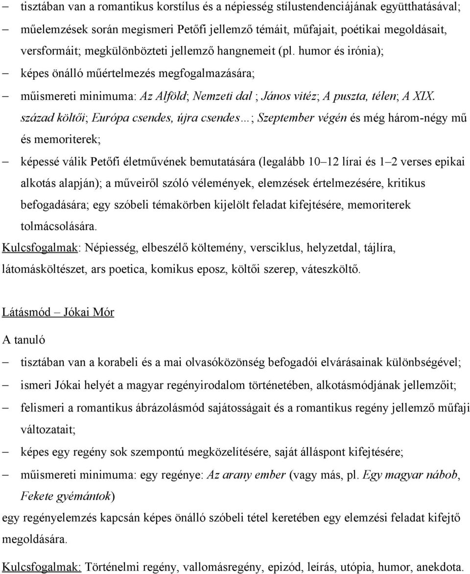 század költői; Európa csendes, újra csendes ; Szeptember végén és még három-négy mű és memoriterek; képessé válik Petőfi életművének bemutatására (legalább 10 12 lírai és 1 2 verses epikai alkotás