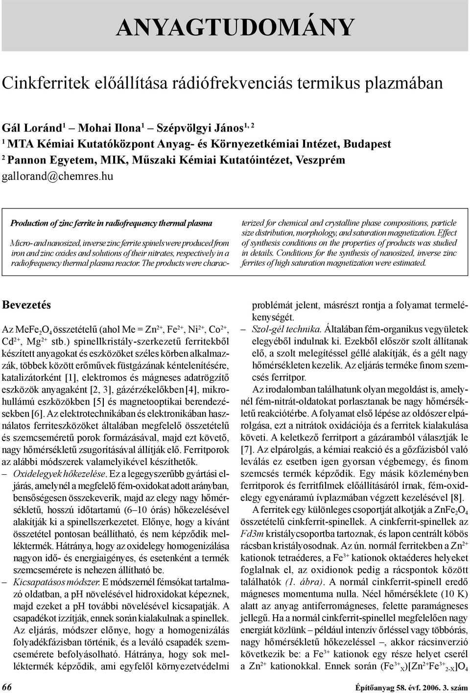 hu Production of zinc ferrite in radiofrequency thermal plasma Micro- and nanosized, inverse zinc ferrite spinels were produced from iron and zinc oxides and solutions of their nitrates, respectively