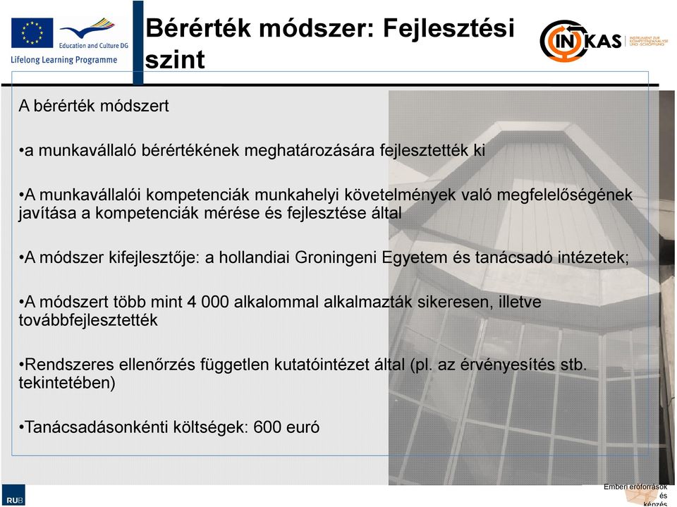 hollandiai Groningeni Egyetem tanácsadó intézetek; A módszert több mint 4 000 alkalommal alkalmazták sikeresen, illetve