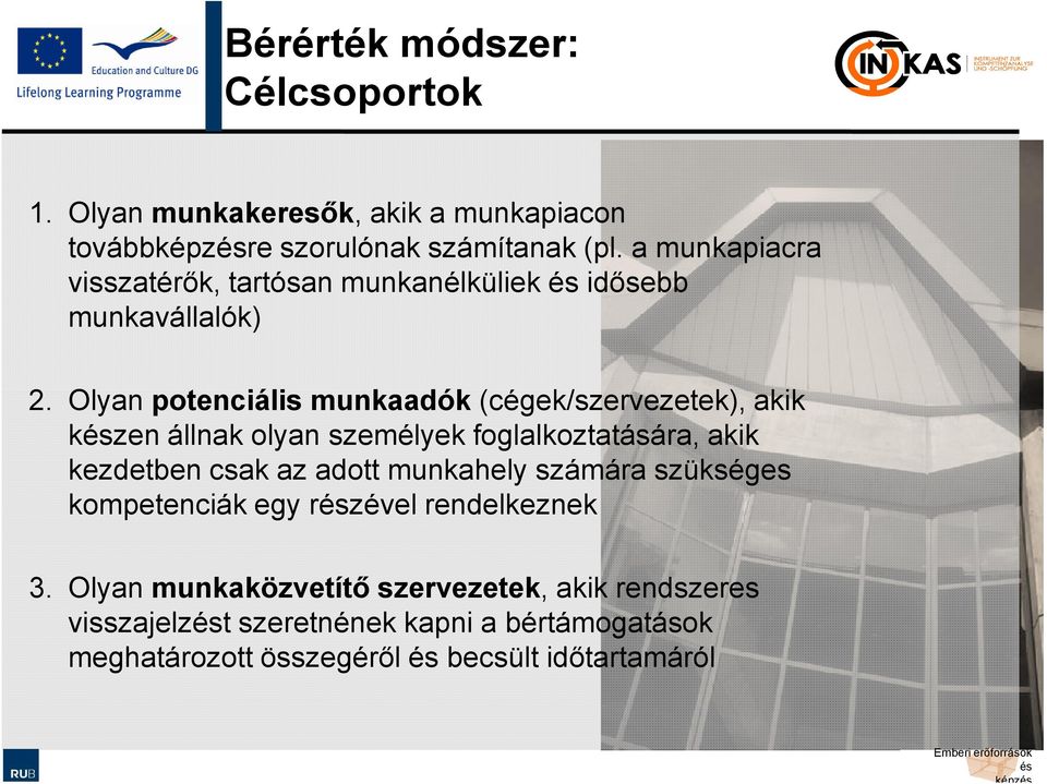 Olyan potenciális munkaadók(cégek/szervezetek), akik kzen állnak olyan személyek foglalkoztatására, akik kezdetben csak az adott