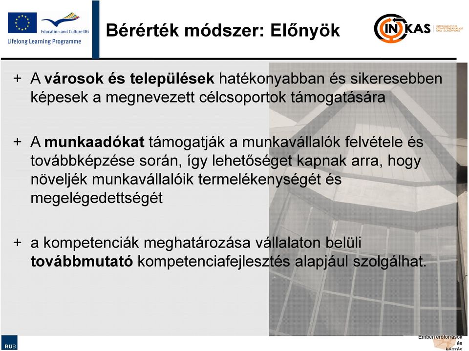 így lehetőséget kapnak arra, hogy növeljék munkavállalóik termelékenységét megelégedettségét + a
