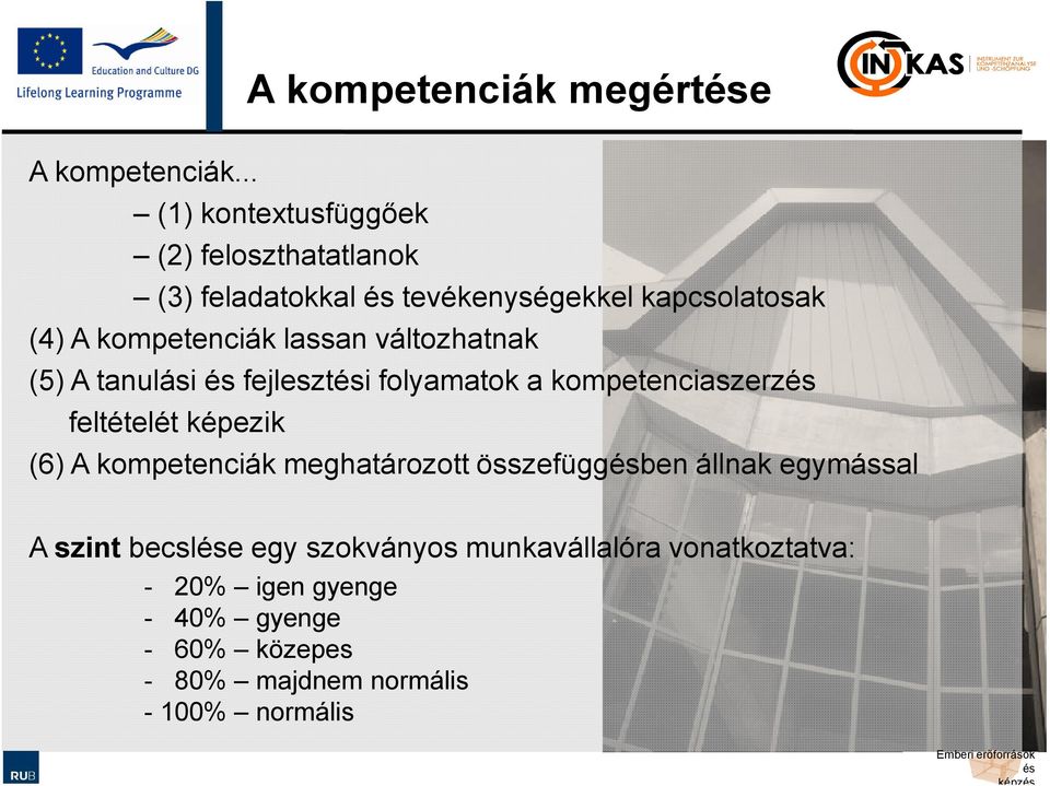 lassan változhatnak (5) A tanulási fejleszti folyamatok a kompetenciaszerz feltételét képezik (6) A kompetenciák