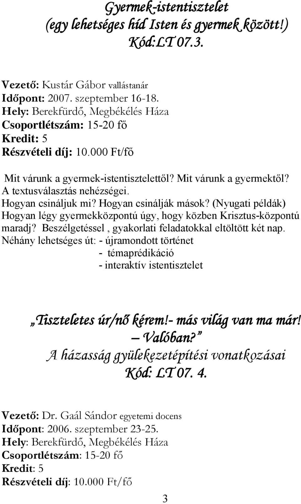 (Nyugati példák) Hogyan légy gyermekközpontú úgy, hogy közben Krisztus-központú maradj? Beszélgetéssel, gyakorlati feladatokkal eltöltött két nap.