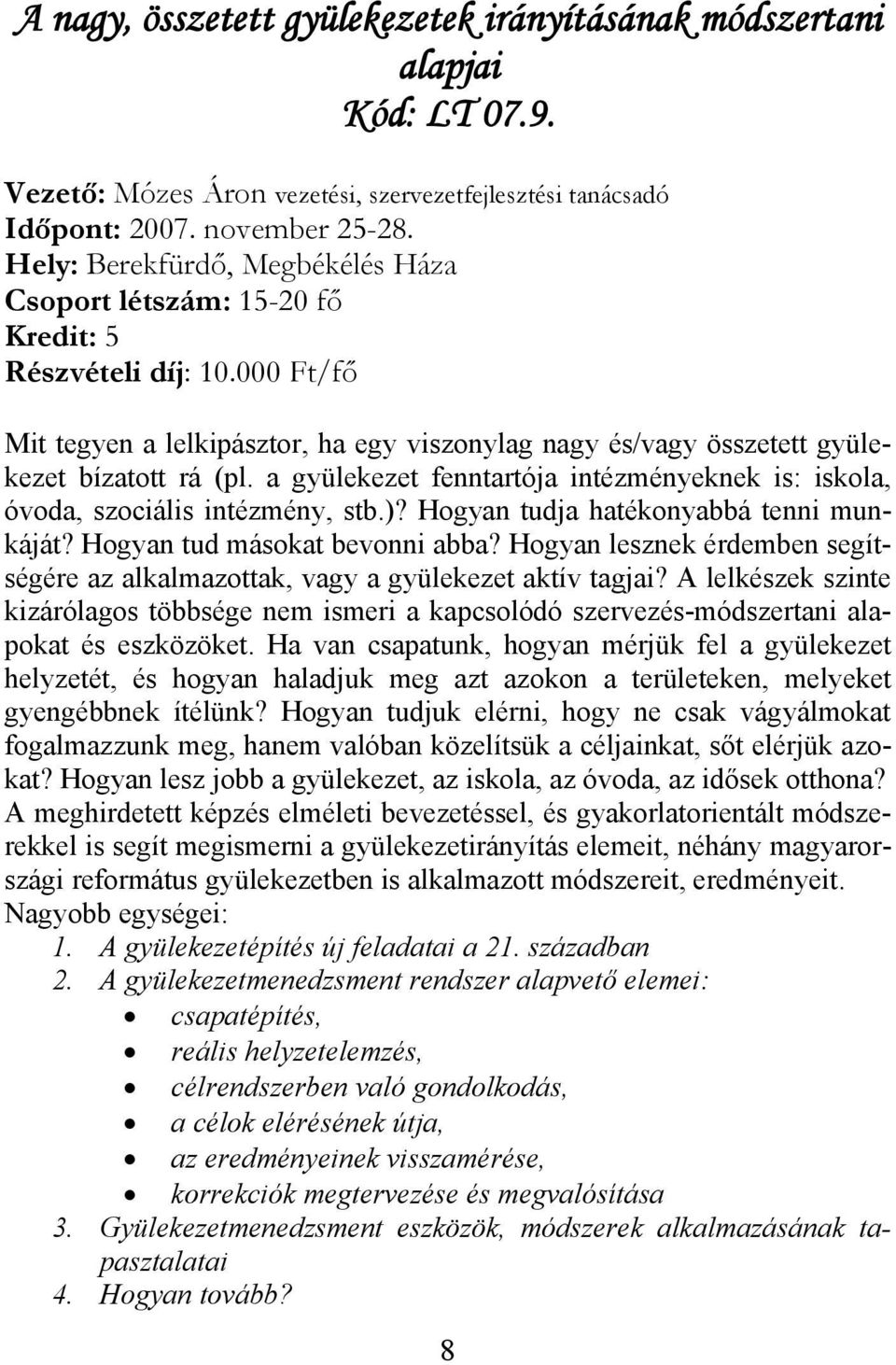 a gyülekezet fenntartója intézményeknek is: iskola, óvoda, szociális intézmény, stb.)? Hogyan tudja hatékonyabbá tenni munkáját? Hogyan tud másokat bevonni abba?