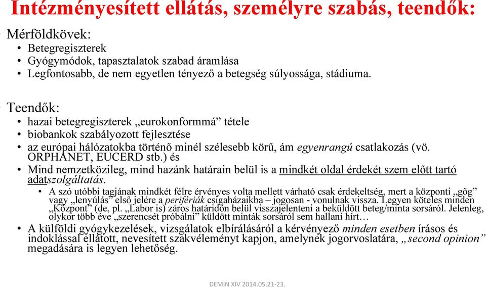 ) és Mind nemzetközileg, mind hazánk határain belül is a mindkét oldal érdekét szem előtt tartó adatszolgáltatás.